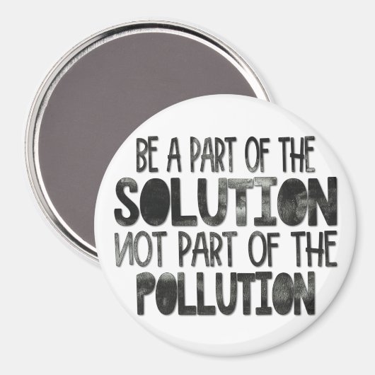 Teil der Lösung sein, die nicht Teil der Verschmut Magnet (Vorderseite/Rückseite)