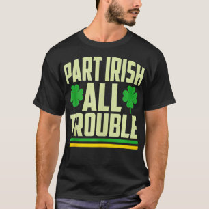 Teil Irish All Trouble Kleeblatt St Patricks Day T-Shirt