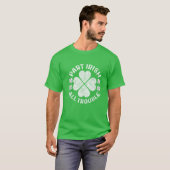 Teil Irish All Trouble Saint Patrick Day T-Shirt (Vorne ganz)