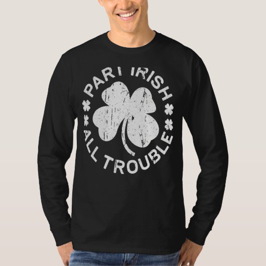 Teil Irish All Trouble Saint Patrick Day T-Shirt (Vorderseite)