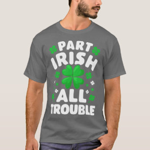 Teil Irish All Trouble St Patricks Day for Men Wom T-Shirt