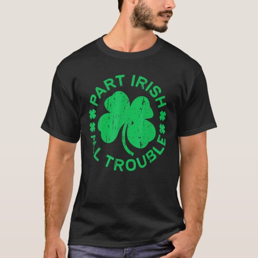 Teil Irish All Trouble St. Patricks Day T-Shirt (Vorderseite)