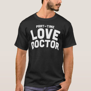 Teil-Zeit-Liebe Docotor Funny Bekleidung T-Shirt