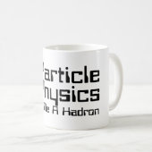 Teilchenphysik gibt mir einen Hadron Kaffeetasse (VorderseiteRechts)