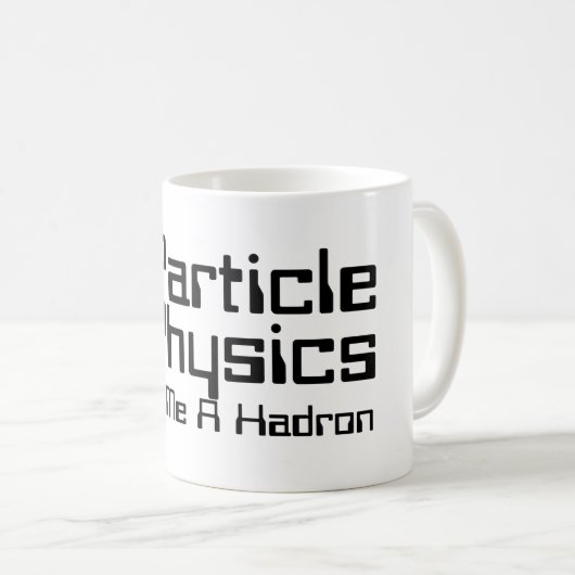 Teilchenphysik gibt mir einen Hadron Kaffeetasse (VorderseiteRechts)