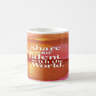 Teile Dein Talent mit der Welt Kaffeetasse