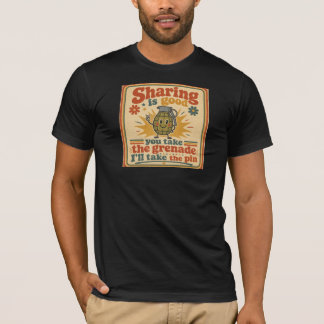 Teilen ist gut, du nimmst die Granate T-Shirt