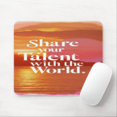 Teilen Sie Ihr Talent mit der Welt Mousepad (Mit Mouse)