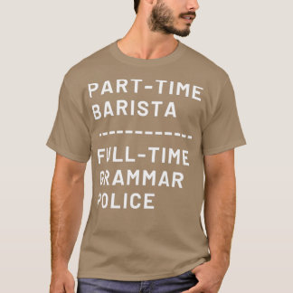 Teilzeit Barista Vollzeit Grammatikpolizei T-Shirt