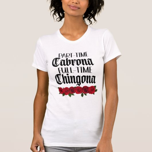 Teilzeit Cabrona Full-Time Chingona Shirt (Vorderseite)