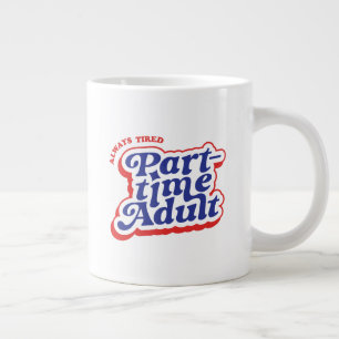 Teilzeit-Erwachsener Jumbo-Tasse