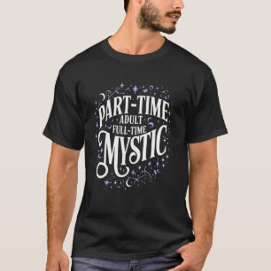 Teilzeit-Erwachsener Vollzeit-Mystiker-Spaß-Zitat T-Shirt