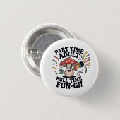 Teilzeit-Erwachsener - Vollzeit-Spaßpilz! Button (Vorne & Hinten)