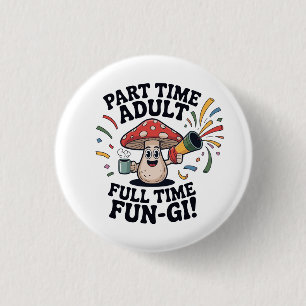 Teilzeit-Erwachsener - Vollzeit-Spaßpilz! Button