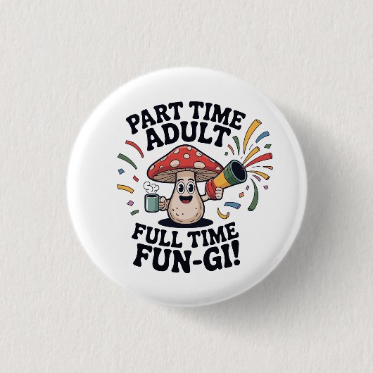 Teilzeit-Erwachsener - Vollzeit-Spaßpilz! Button (Vorderseite)