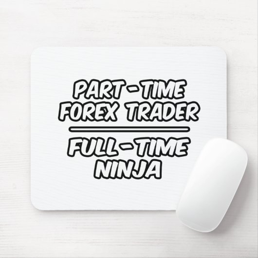 Teilzeit Forex Trader...Vollzeit Ninja Mousepad (Mit Mouse)