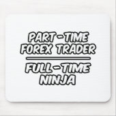 Teilzeit Forex Trader...Vollzeit Ninja Mousepad (Vorne)
