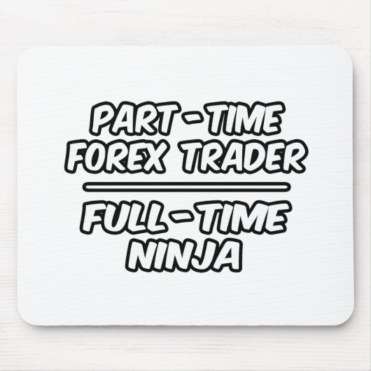 Teilzeit Forex Trader...Vollzeit Ninja Mousepad (Vorne)
