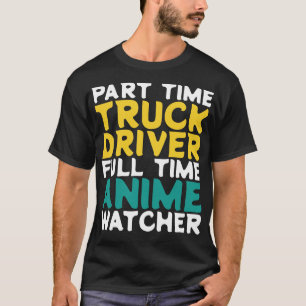 Teilzeit-LKW-Fahrer Vollzeit-Beobachter T-Shirt