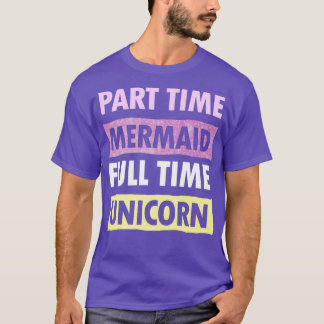 Teilzeit Mermaid Vollzeit Einhorn T-Shirt