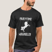 Teilzeit Unicorn Wrangler - Quirky Funny Fantasy T-Shirt (Vorderseite)