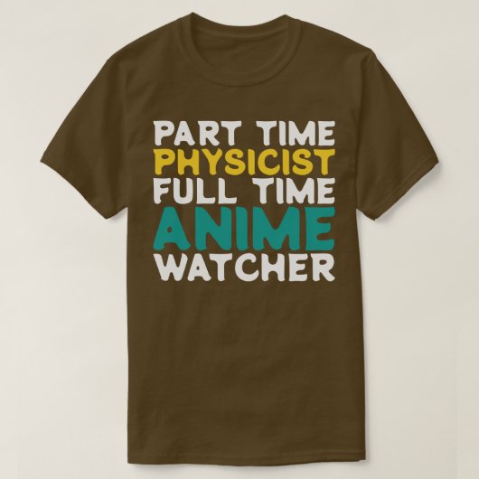 Teilzeitphysiker Vollzeitbeobachter T-Shirt (Design vorne)