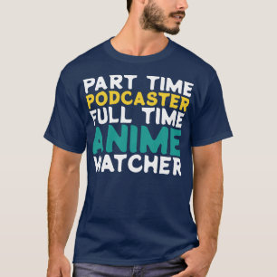 Teilzeitpodcaster Vollzeitbeobachter T-Shirt