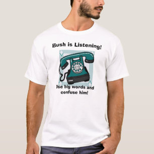 Telefon, Bush hört! , Gebrauchs-hochtrabende T-Shirt