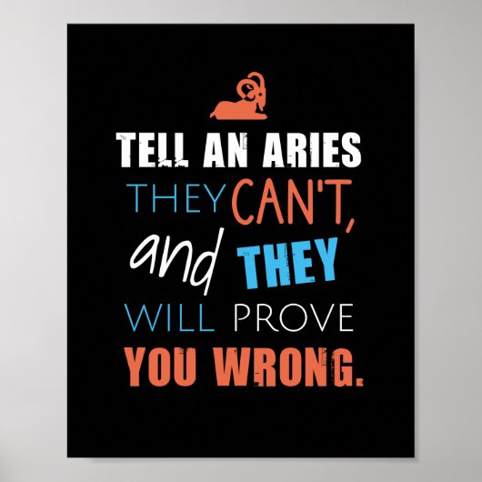 Tell an aries they can't, and they will prove you poster (Vorne)