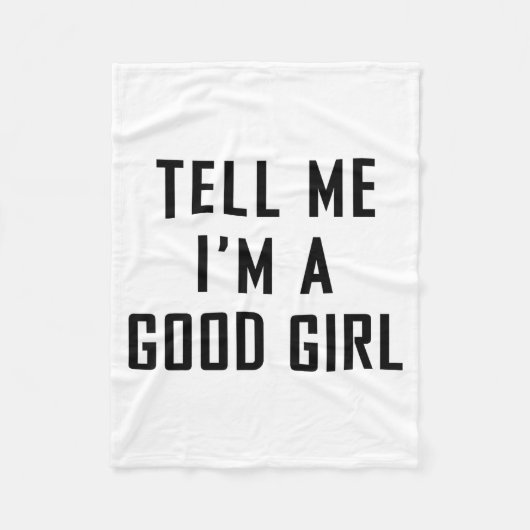 Tell Me I'm A Good Girl Funny Quotes Fleecedecke (Vorderseite)
