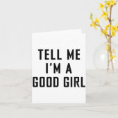 Tell Me I'm A Good Girl Funny Quotes Karte (Gelbe Blume)