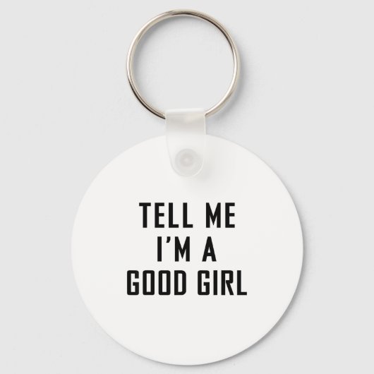 Tell Me I'm A Good Girl Funny Quotes  Schlüsselanhänger (Vorderseite)