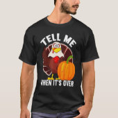 Tell Me When It's Over Thanks Giving  Thanksgiving T-Shirt (Vorderseite)