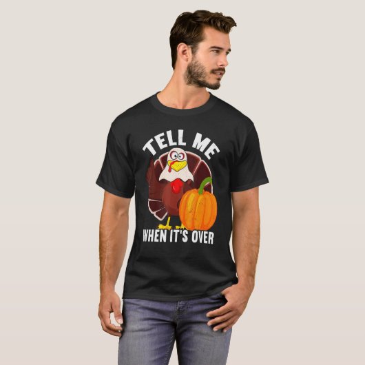 Tell Me When It's Over Thanks Giving  Thanksgiving T-Shirt (Vorne ganz)
