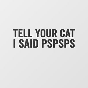 Tell Your Cat I Said Psps Funny Cat Lovers Gift Wandaufkleber