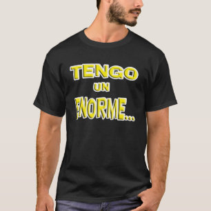 Tengo un ENORME..., (ich habe ein riesiges...) T-Shirt