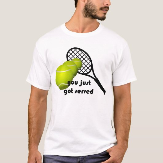 Tennis, die du gerade Got hast T-Shirt (Vorderseite)