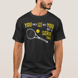 Tennis - einmal, leben Aufschlag zweimal T-Shirt