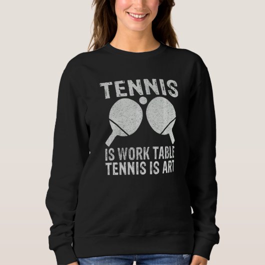 Tennis is Work Table Tennis is Table Tennis Sweatshirt (Vorderseite)