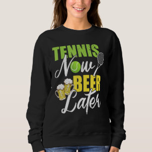 Tennis Jetzt Bier Später Tennisspieler Tennistrain Sweatshirt