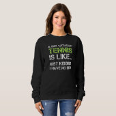 Tennis Player  A Day Without Tennis Sweatshirt (Vorne ganz)