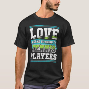 Tennis Player Liebe bedeutet nichts T-Shirt