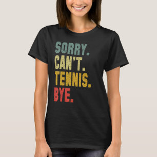 Tennis Player Sarcastic Zitat Sorry Can't Tennis B T-Shirt