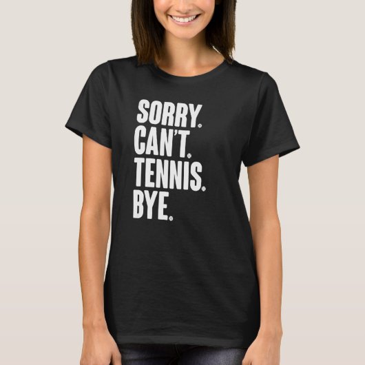 Tennis Player Sarcastic Zitat Sorry Can't Tennis B T-Shirt (Vorderseite)
