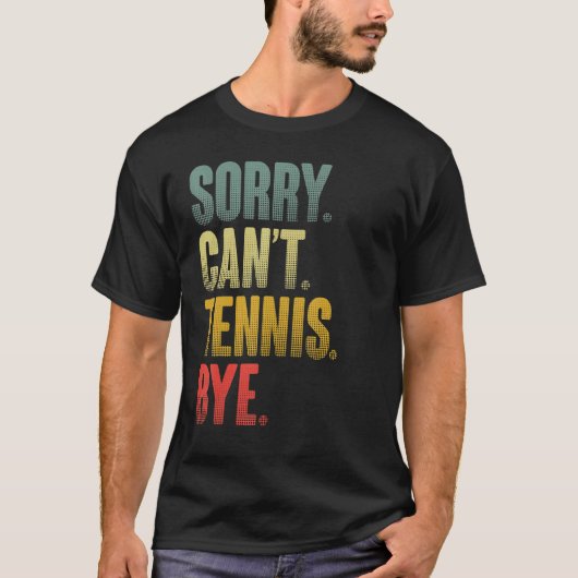 Tennis Player Sarcastic Zitat Sorry Can't Tennis B T-Shirt (Vorderseite)