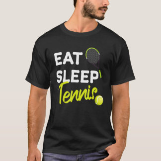 Tennis Quote Eat Sleep Tennis Cool Tennis Men Wome T-Shirt