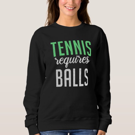 Tennis requires Balls  Tennis Sweatshirt (Vorderseite)