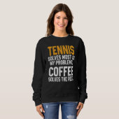Tennis Solves My Problems Coffee Player Mom Coac Sweatshirt (Vorne ganz)