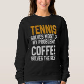 Tennis Solves My Problems Coffee Player Mom Coac Sweatshirt (Vorderseite)