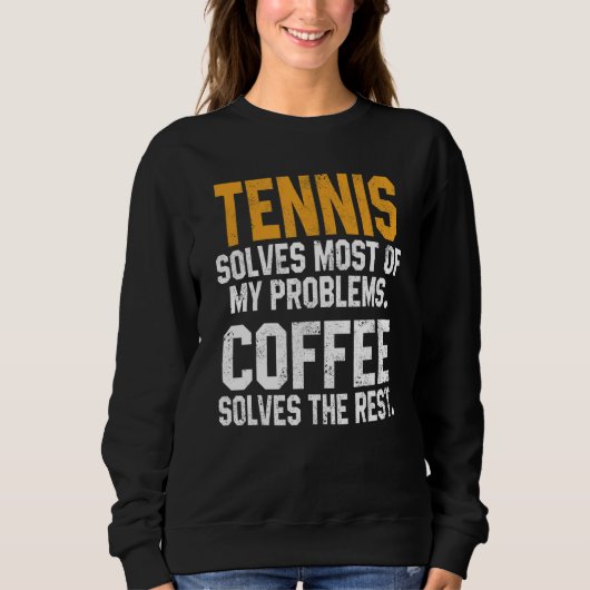 Tennis Solves My Problems Coffee Player Mom Coac Sweatshirt (Vorderseite)